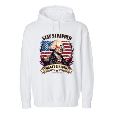 Funny Stay Strapped Or Get Clapped George Washington 1776 Garment-Dyed Fleece Hoodie