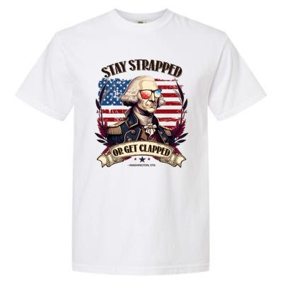 Funny Stay Strapped Or Get Clapped George Washington 1776 Garment-Dyed Heavyweight T-Shirt