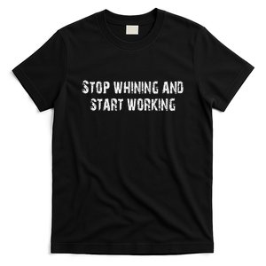 Fashion Style Stop Whining And Start Working. T-Shirt