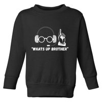 Funny Sketch Streamer Whats Up Brother Toddler Sweatshirt