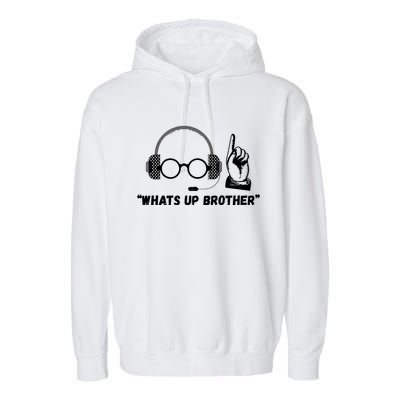 Funny Sketch Streamer Whats Up Brother Garment-Dyed Fleece Hoodie