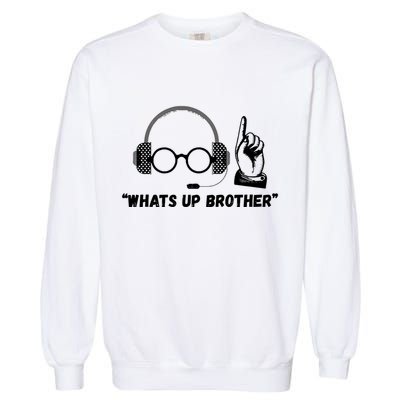 Funny Sketch Streamer Whats Up Brother Garment-Dyed Sweatshirt