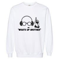 Funny Sketch Streamer Whats Up Brother Garment-Dyed Sweatshirt