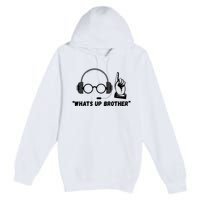 Funny Sketch Streamer Whats Up Brother Premium Pullover Hoodie