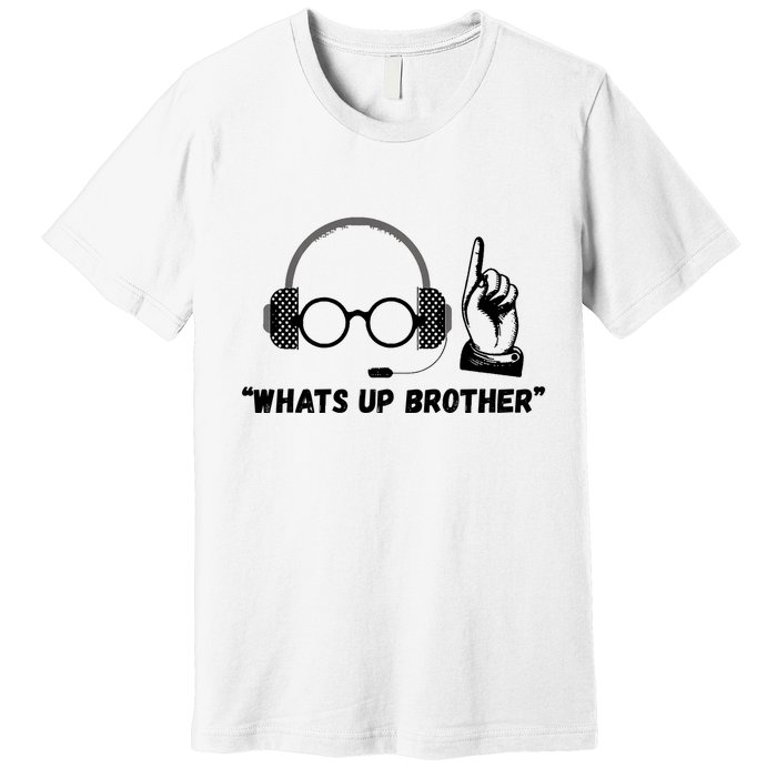 Funny Sketch Streamer Whats Up Brother Premium T-Shirt