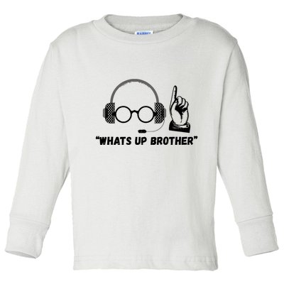 Funny Sketch Streamer Whats Up Brother Toddler Long Sleeve Shirt