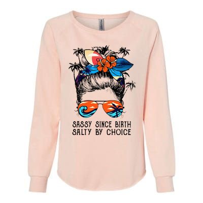 Funny Sassy Since Birth Salty By Choice Gift Womens California Wash Sweatshirt