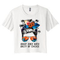 Funny Sassy Since Birth Salty By Choice Gift Women's Crop Top Tee