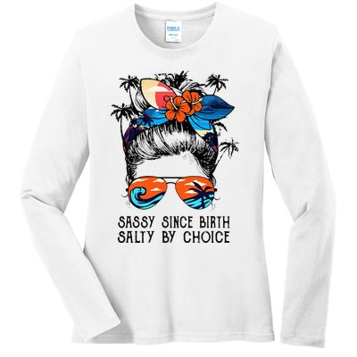 Funny Sassy Since Birth Salty By Choice Gift Ladies Long Sleeve Shirt