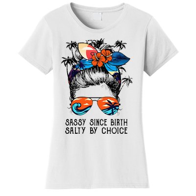 Funny Sassy Since Birth Salty By Choice Gift Women's T-Shirt