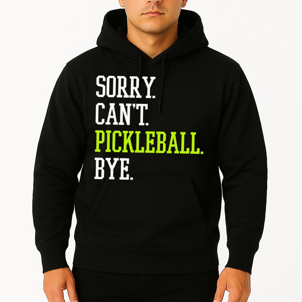 funny saying Sorry Can't Pickleball bye player Hoodie