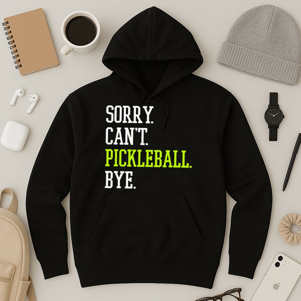 funny saying Sorry Can't Pickleball bye player Hoodie