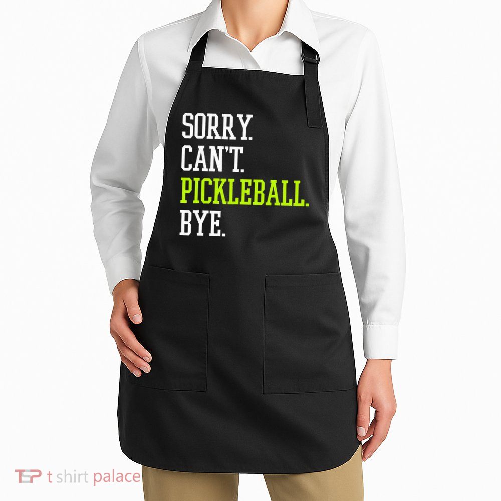 funny saying Sorry Can't Pickleball bye player Apron