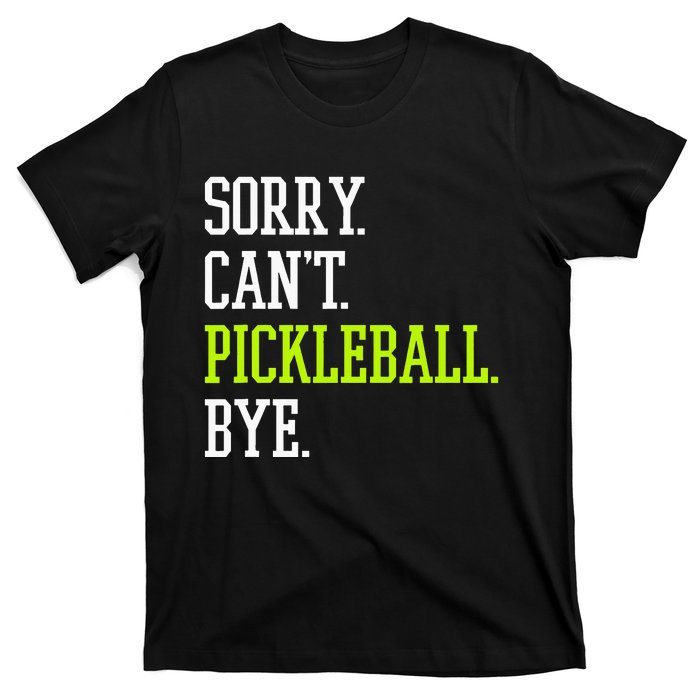 funny saying Sorry Can't Pickleball bye player T-Shirt