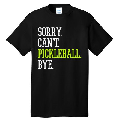 funny saying Sorry Can't Pickleball bye player Tall T-Shirt