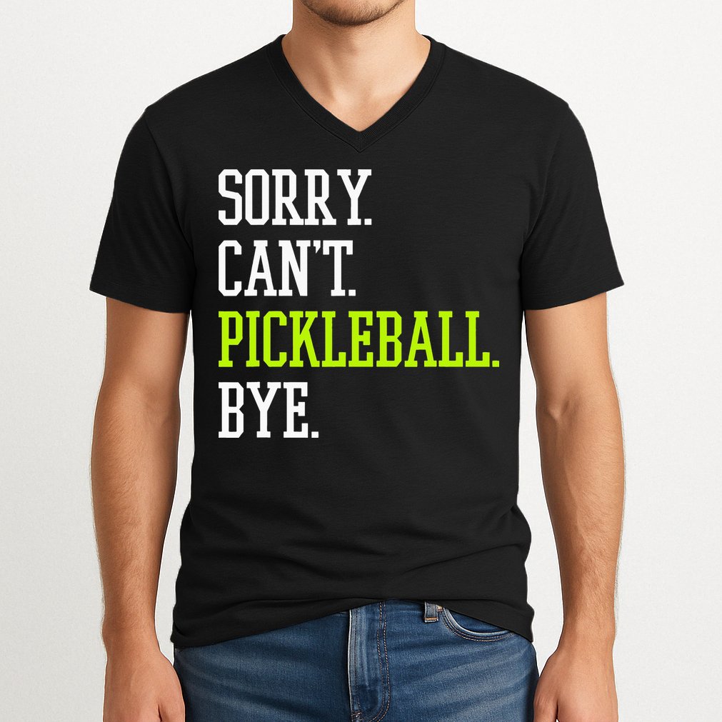 funny saying Sorry Can't Pickleball bye player V-Neck T-Shirt