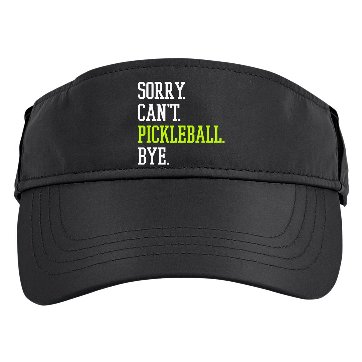 funny saying Sorry Can't Pickleball bye player Adult Drive Performance Visor