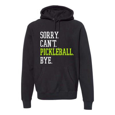 funny saying Sorry Can't Pickleball bye player Premium Hoodie