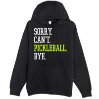 funny saying Sorry Can't Pickleball bye player Premium Pullover Hoodie