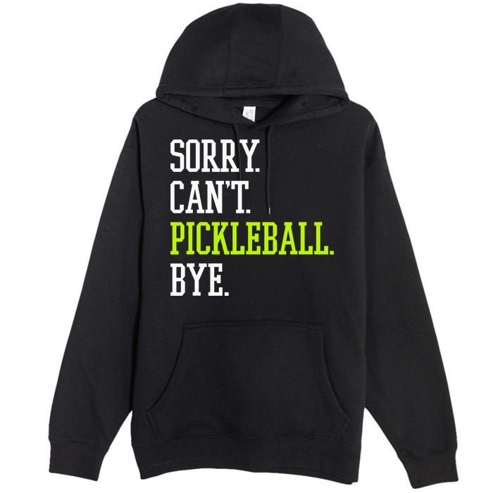funny saying Sorry Can't Pickleball bye player Premium Pullover Hoodie