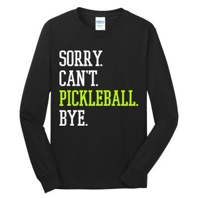 funny saying Sorry Can't Pickleball bye player Tall Long Sleeve T-Shirt
