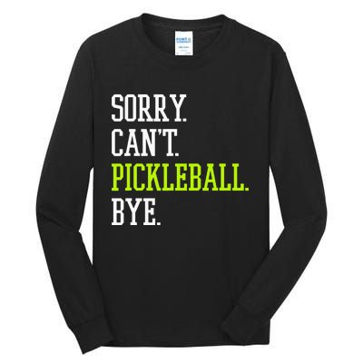 funny saying Sorry Can't Pickleball bye player Tall Long Sleeve T-Shirt