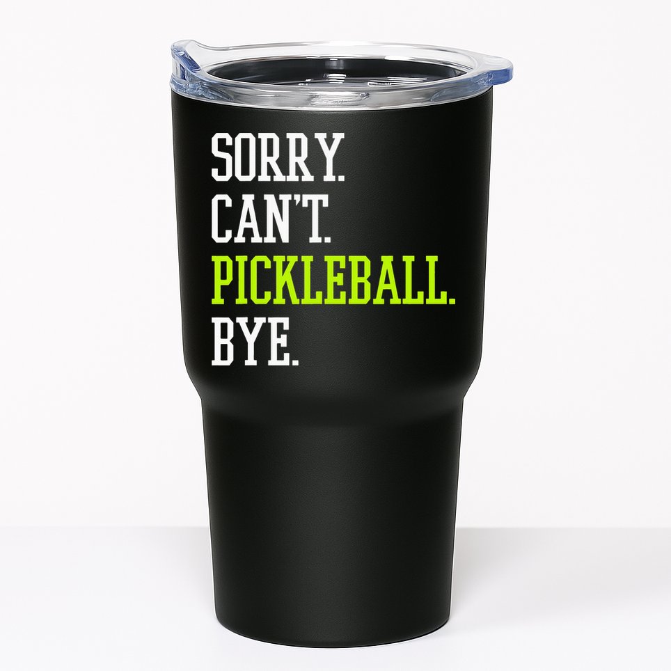 funny saying Sorry Can't Pickleball bye player Tumbler