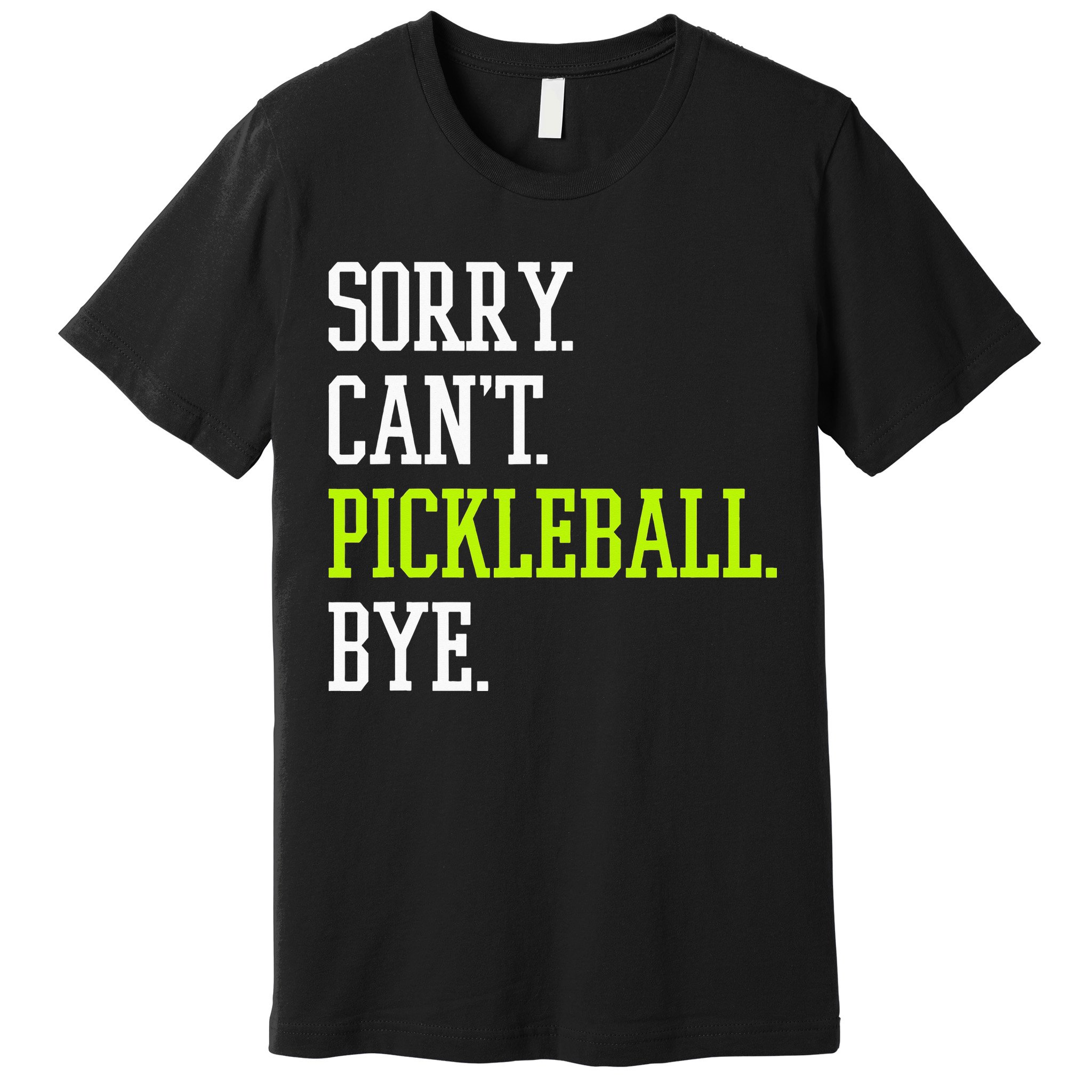 funny saying Sorry Can't Pickleball bye player Premium T-Shirt