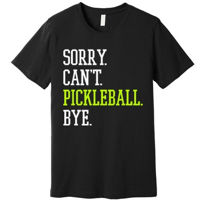 funny saying Sorry Can't Pickleball bye player Premium T-Shirt