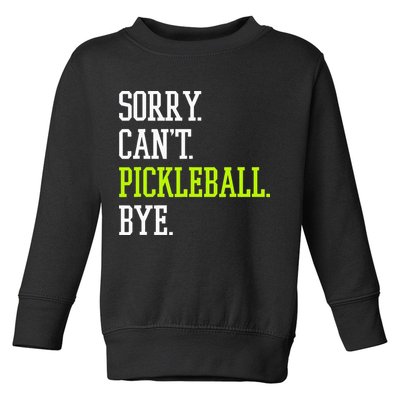 funny saying Sorry Can't Pickleball bye player Toddler Sweatshirt