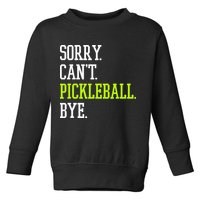 funny saying Sorry Can't Pickleball bye player Toddler Sweatshirt