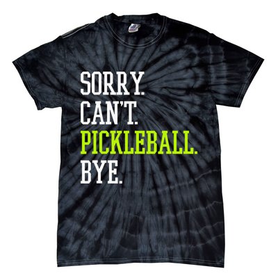 funny saying Sorry Can't Pickleball bye player Tie-Dye T-Shirt