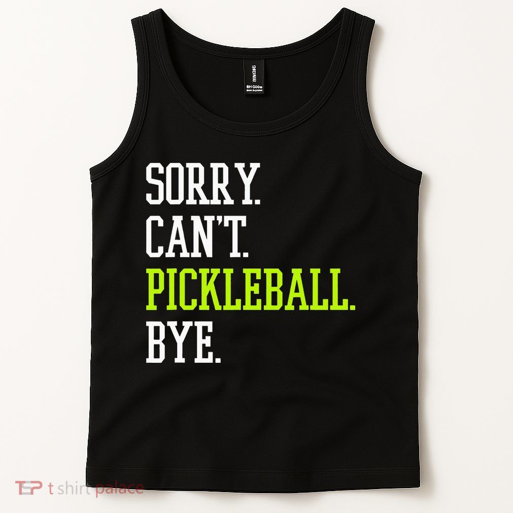 funny saying Sorry Can't Pickleball bye player Tank Top