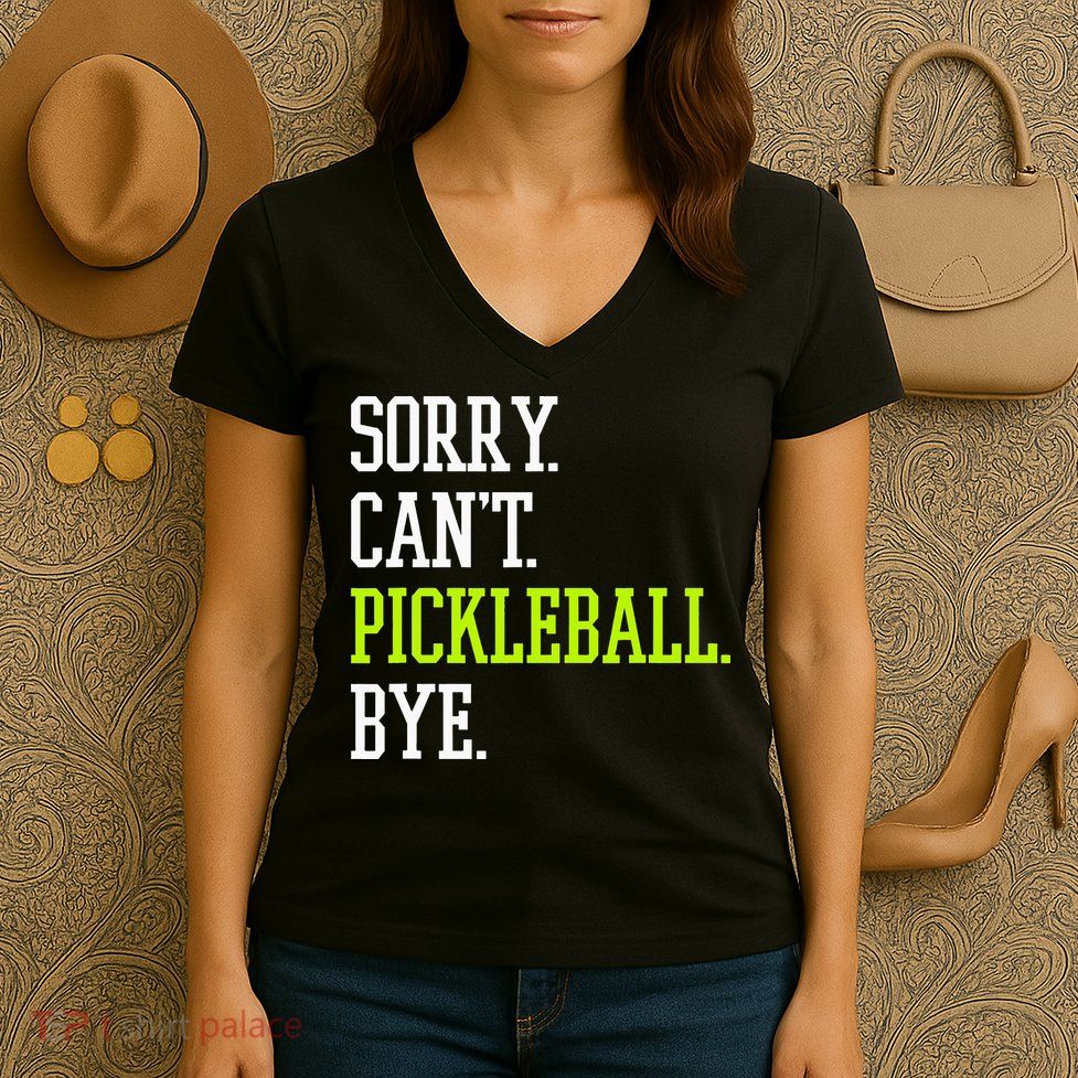 funny saying Sorry Can't Pickleball bye player Women's V-Neck T-Shirt