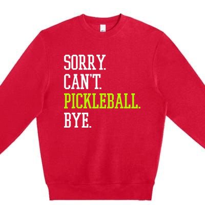 funny saying Sorry Can't Pickleball bye player Premium Crewneck Sweatshirt