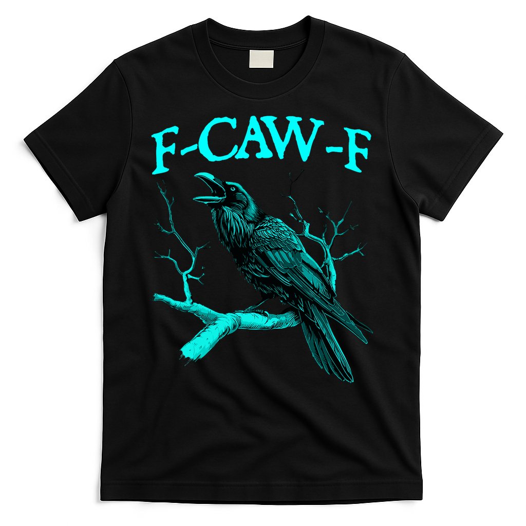 Funny Sarcastic Sarcasm Black Crow, F-Caw-F Black Bird T-Shirt
