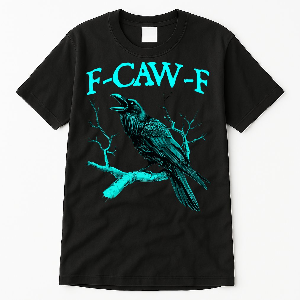 Funny Sarcastic Sarcasm Black Crow, F-Caw-F Black Bird Tall T-Shirt