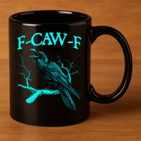 Funny Sarcastic Sarcasm Black Crow, F-Caw-F Black Bird 11oz C Handle Ceramic Mug