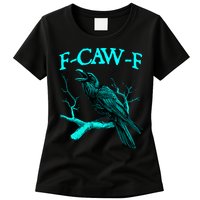Funny Sarcastic Sarcasm Black Crow, F-Caw-F Black Bird Womens T-Shirt