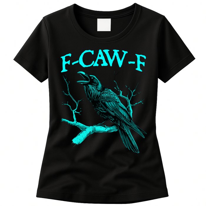 Funny Sarcastic Sarcasm Black Crow, F-Caw-F Black Bird Womens T-Shirt