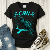 Funny Sarcastic Sarcasm Black Crow, F-Caw-F Black Bird Womens T-Shirt
