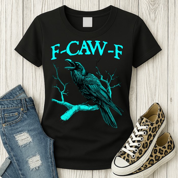 Funny Sarcastic Sarcasm Black Crow, F-Caw-F Black Bird Womens T-Shirt