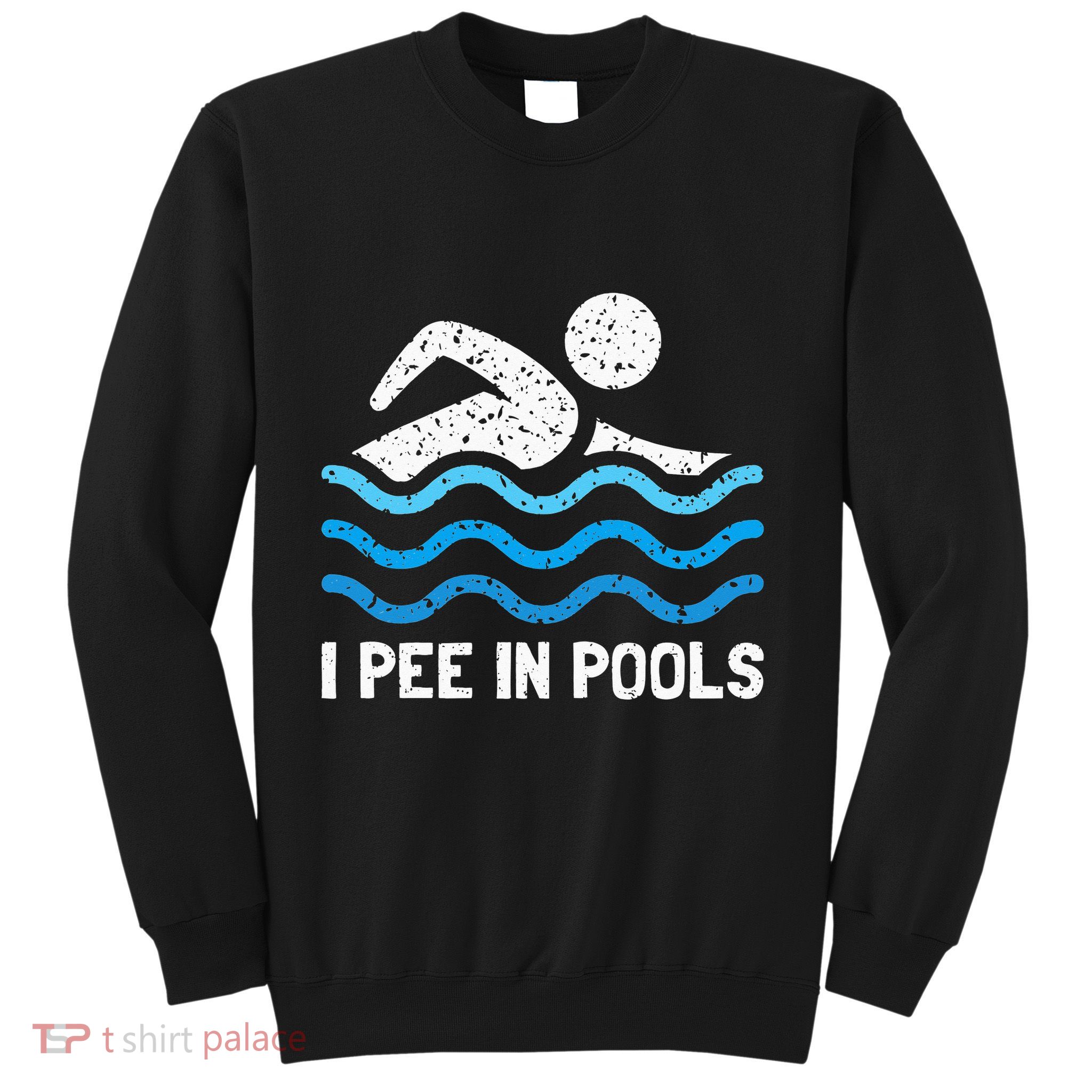 Funny Swimmer Swimming I Pee In Pools Sweatshirt