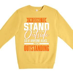 Funny Sarcastic Saying Im Outstanding Sarcasm Premium Crewneck Sweatshirt