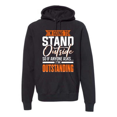 Funny Sarcastic Saying Im Outstanding Sarcasm Premium Hoodie