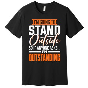 Funny Sarcastic Saying Im Outstanding Sarcasm Premium T-Shirt