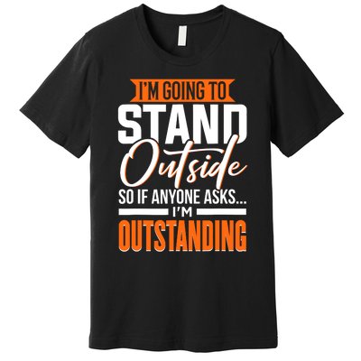 Funny Sarcastic Saying Im Outstanding Sarcasm Premium T-Shirt