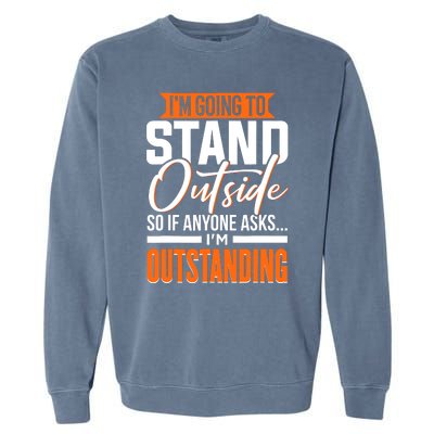 Funny Sarcastic Saying Im Outstanding Sarcasm Garment-Dyed Sweatshirt