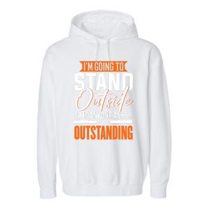 Funny Sarcastic Saying Im Outstanding Sarcasm Garment-Dyed Fleece Hoodie