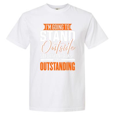 Funny Sarcastic Saying Im Outstanding Sarcasm Garment-Dyed Heavyweight T-Shirt